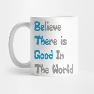 Inspirational Quote Tee Shirt, Believe There is Good In The World Tee, Motivational Quote Shirt Mug